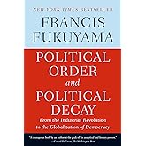 Political Order and Political Decay: From the Industrial Revolution to the Globalization of Democracy