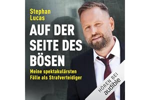 Auf der Seite des Bösen: Meine spektakulärsten Fälle als Strafverteidiger