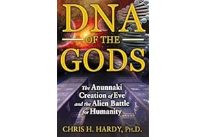 DNA of the Gods: The Anunnaki Creation of Eve and the Alien Battle for Humanity