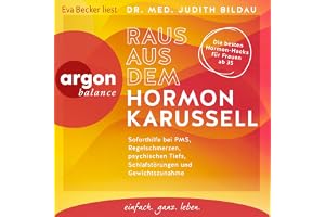 Raus aus dem Hormonkarussell: Soforthilfe bei PMS, Regelschmerzen, psychischen Tiefs, Schlafstörungen und Gewichtszunahme