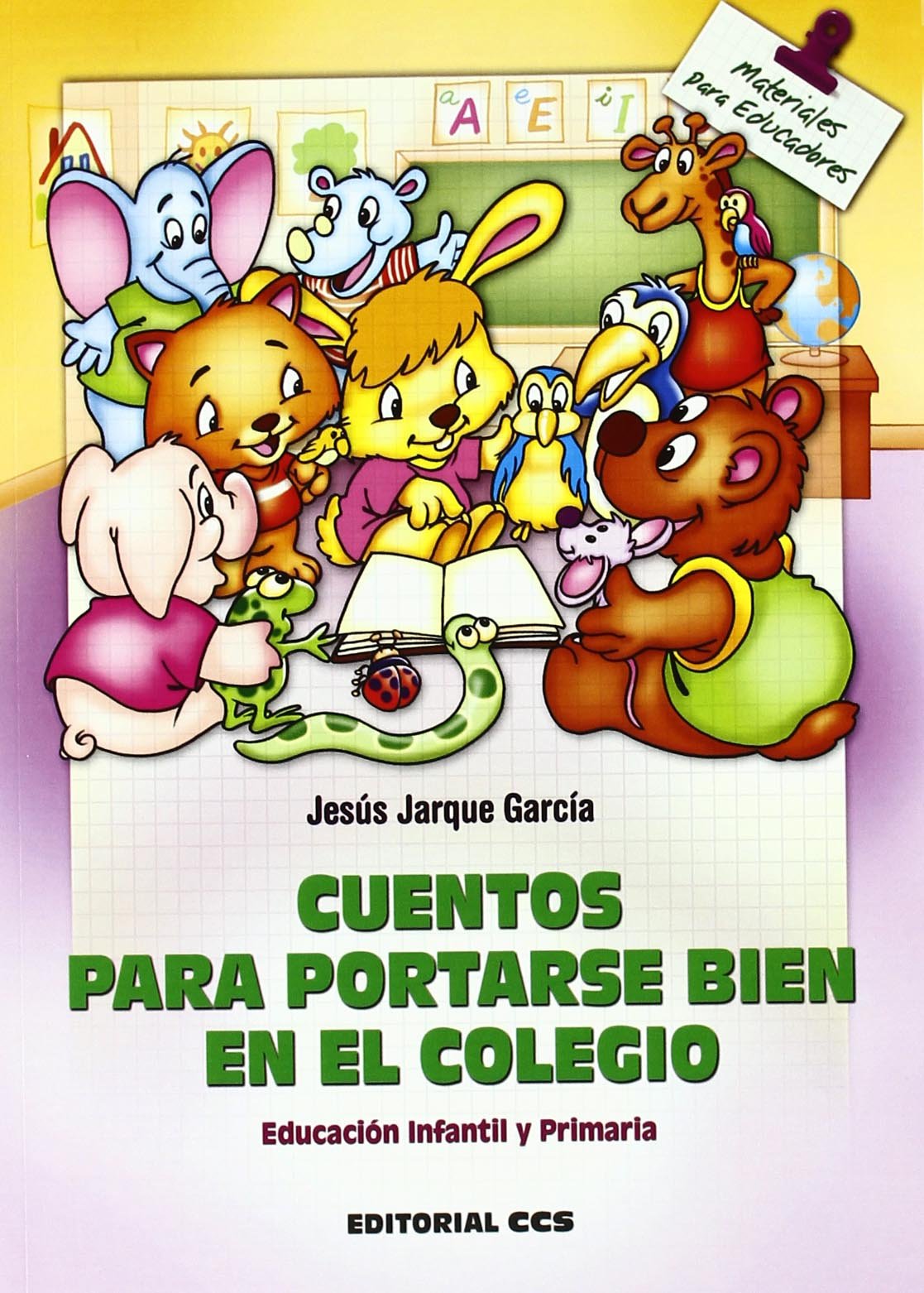 Cuentos para portarse bien en el colegio: Educación Infantil y Primaria : 104