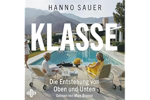 Klasse: Die Entstehung von Oben und Unten - Status, Klasse, Prestige: faszinierende Einblicke in unsere Gesellschaft