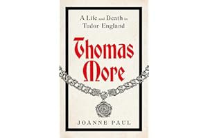 Thomas More: A Life and Death in Tudor England