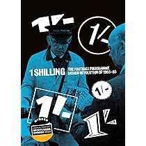 本 GUIDE TO FOOTBALL PROGRAMMES One Shilling: The Football Programme Design Revolution of