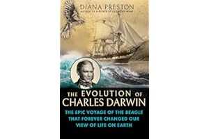The Evolution of Charles Darwin: The Epic Voyage of the Beagle That Forever Changed Our View of Life on Earth