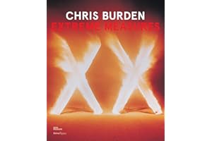 Chris Burden: Extreme Measures