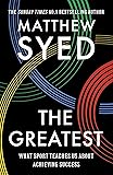 The Greatest: What Sport Teaches Us About Achieving Success