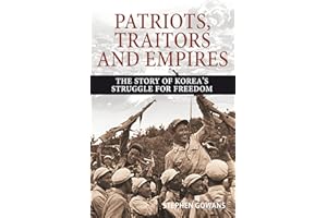 Patriots, Traitors and Empires: The Story of Korea's Struggle for Freedom