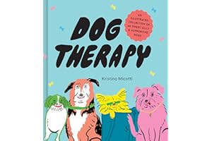 Dog Therapy: An Illustrated Collection of 40 Sweet, Silly, and Supportive Dogs