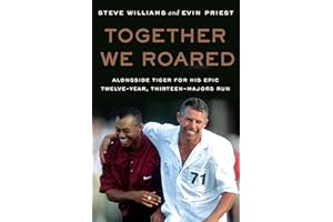 Together We Roared: Alongside Tiger for His Epic Twelve-Year, Thirteen-Majors Run