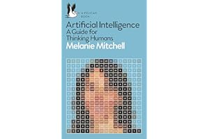Artificial Intelligence: A guide for Thinking Humans