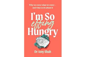 I'm So Effing Hungry: Why we crave what we crave - and what to do about it