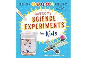 Awesome Science Experiments for Kids: 100+ Fun STEM / STEAM Projects and Why They Work (Awesome STEAM Activities for Kids)