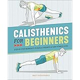 Calisthenics for Beginners: Step-By-Step Workouts to Build Strength at Any Fitness Level