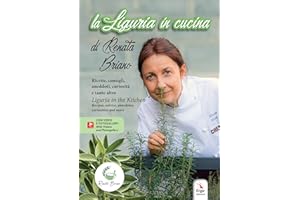 La Liguria in cucina. Ricette, consigli, aneddoti, curiosità e tanto altro-Liguria in the kitchen. Recipes, advice, anecdotes, curiosities and more. Ediz. bilingue. Con QR Code