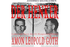 Der Henker: Leben und Taten des SS-Hauptsturmführers Amon Leopold Göth