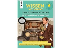Wissen mit Johnny: Der Adventskalender. Die goldene Zeit von Bonnie und Clyde.: Folge an 24 Tagen der Geschichte des legendären Verbrecherpaars und rätsle dich durch die Roaring Twenties!
