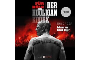 Das Ackermatch und die Liebe zu Köln!: Für Köln! Der Hooligan-Kodex, Band 1