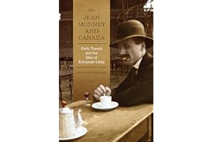 Jean Monnet and Canada: Early Travels and the Idea of European Unity (European Union Studies)