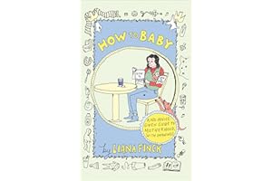 How to Baby: A No-Advice-Given Guide to Motherhood, with Drawings