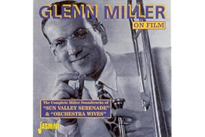 Glenn Miller on Film: The Complete Soundtracks of 'Sun Valley Serenade' & 'Orchestra Wives'