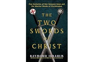 The Two Swords of Christ: Five Centuries of War between Islam and the Warrior Monks of Christendom