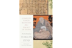 Complete Poison Blossoms from a Thicket of Thorn: The Zen Records of Hakuin Ekaku