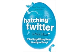 Hatching Twitter: A True Story of Money, Power, Friendship and Betrayal