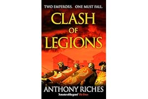 Clash of Legions: An utterly gripping historical adventure from SUNDAY TIMES bestseller Anthony Riches