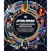 Star Wars. La cronolog&iacute;a definitiva: De los tiempos anteriores a la Rep&uacute;blica a la ca&iacute;da de la Primera Orden