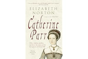 Catherine Parr: Wife, widow, mother, survivor, the story of the last queen of Henry VIII