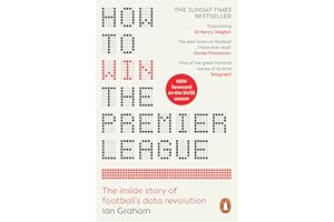 How to Win the Premier League: The Sunday Times Bestselling Inside Story of Football's Data Revolution