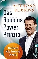 Das Robbins Power Prinzip: Befreie die innere Kraft