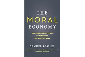 The Moral Economy: Why Good Incentives Are No Substitute for Good Citizens