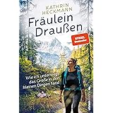 Fräulein Draußen: Wie ich unterwegs das Große in den kleinen Dingen fand
