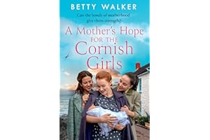 A Mother’s Hope for the Cornish Girls: The feel-good, heartwarming WW2 historical homefront family saga to cosy up with from the Romantic Saga of the year nominee: Book 4 (The Cornish Girls Series)