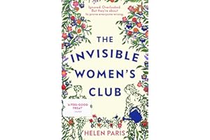 The Invisible Women’s Club: The perfect feel-good and life-affirming novel about the power of unlikely friendships and connection