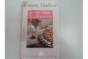 Je sais faire la pâtisserie: Plus de 900 recettes de gâteaux, d'entremets, de confiserie