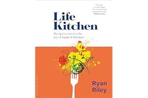 Life Kitchen: Quick, easy, mouth-watering recipes to revive the joy of eating