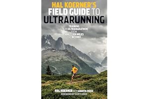 Hal Koerner's Field Guide to Ultrarunning: Training for an Ultramarathon, from 50K to 100 Miles and Beyond
