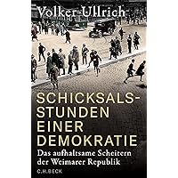 Schicksalsstunden einer Demokratie: Das aufhaltsame Scheitern der Weimarer Republik