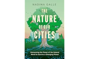 Nature of Our Cities, The: Harnessing the Power of the Natural World to Survive a Changing Planet