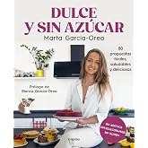 Dulce y sin az&uacute;car: 80 propuestas f&aacute;ciles, saludables y deliciosas. Sin az&uacute;car, sin edulcorantes, sin gluten (Cocina casera)