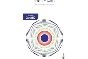 Sentir y saber: El camino de la consciencia (Booket Ciencia)
