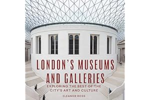 London's Museums and Galleries: Exploring the Best of the City's Art and Culture