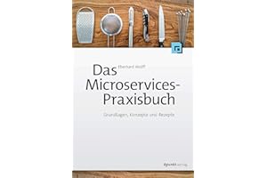 Das Microservices-Praxisbuch, Grundlagen, Konzepte und Rezepte