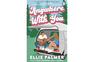 Anywhere With You: The slow-burn friends-to-lovers romance for fans of Say You'll Remember Me and The People We Meet on Vacation