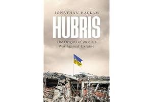 Hubris: The Origins of Russia's War Against Ukraine (Bloomsbury Publishing)