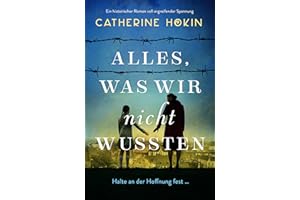 Alles, was wir nicht wussten: Ein historischer Roman voll ergreifender Spannung