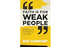 Faith Is for Weak People: Responding to the Top 20 Objections to the Gospel